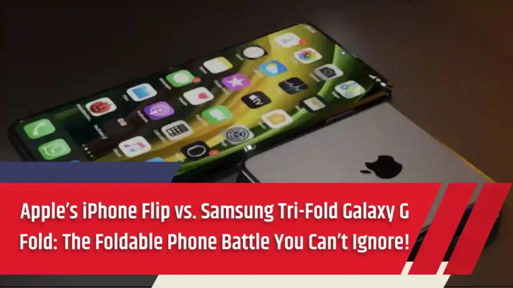 Apple’s iPhone Flip vs. Samsung Tri-Fold Galaxy G Fold The Foldable Phone Battle You Can’t Ignore!