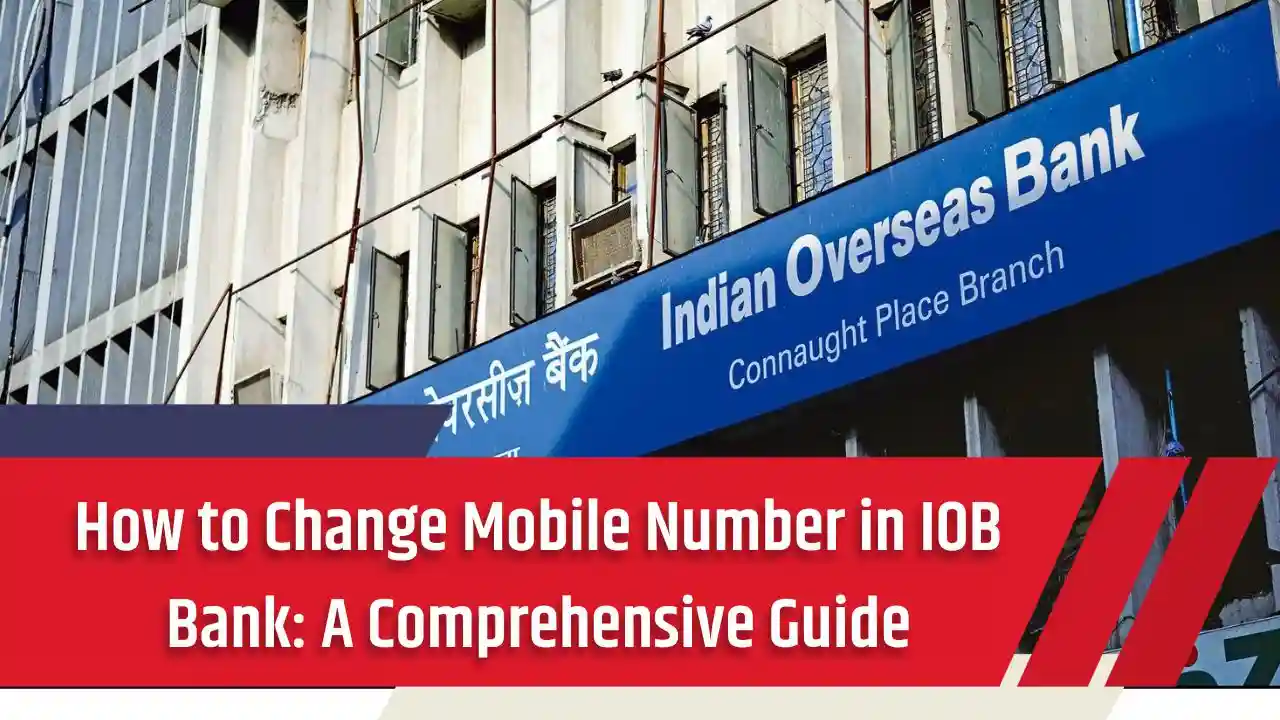 How to Change Mobile Number in IOB Bank A Comprehensive Guide