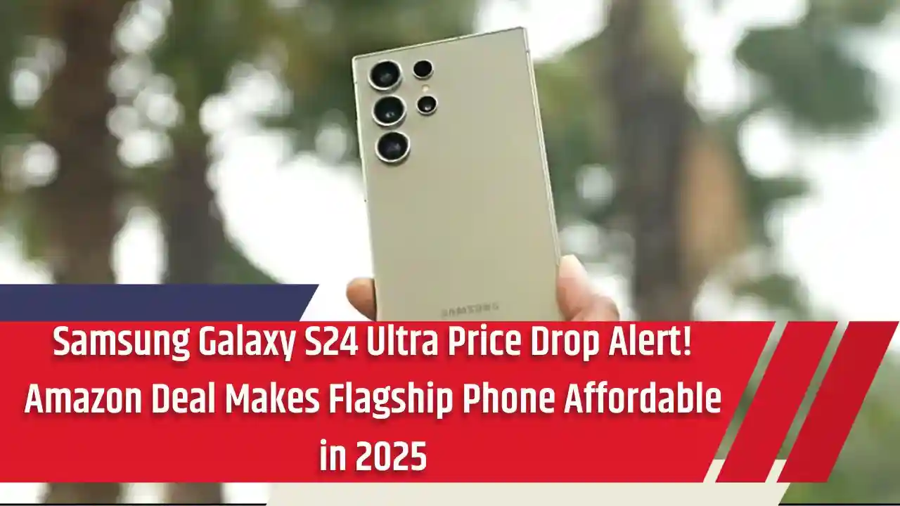 Samsung Galaxy S24 Ultra Price Drop Alert! Amazon Deal Makes Flagship Phone Affordable in 2025